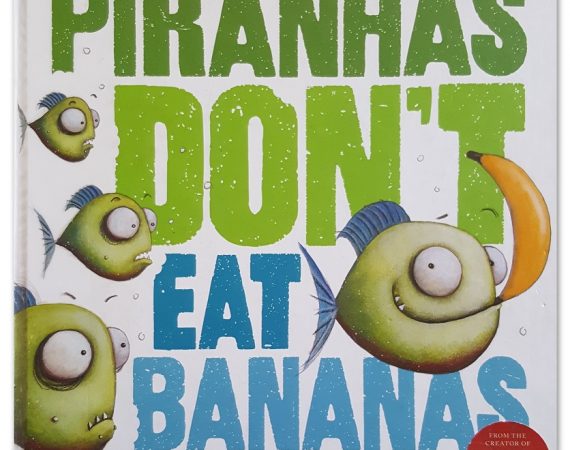 Piranhas Don’t Eat Bananas by Aaron Blabey