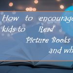 How To Encourage Kids To Read Picture Books and Why