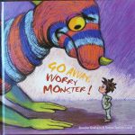 Go Away Worry Monster! by Brooke Graham & Robin Tatlow-Lord (EK Books)